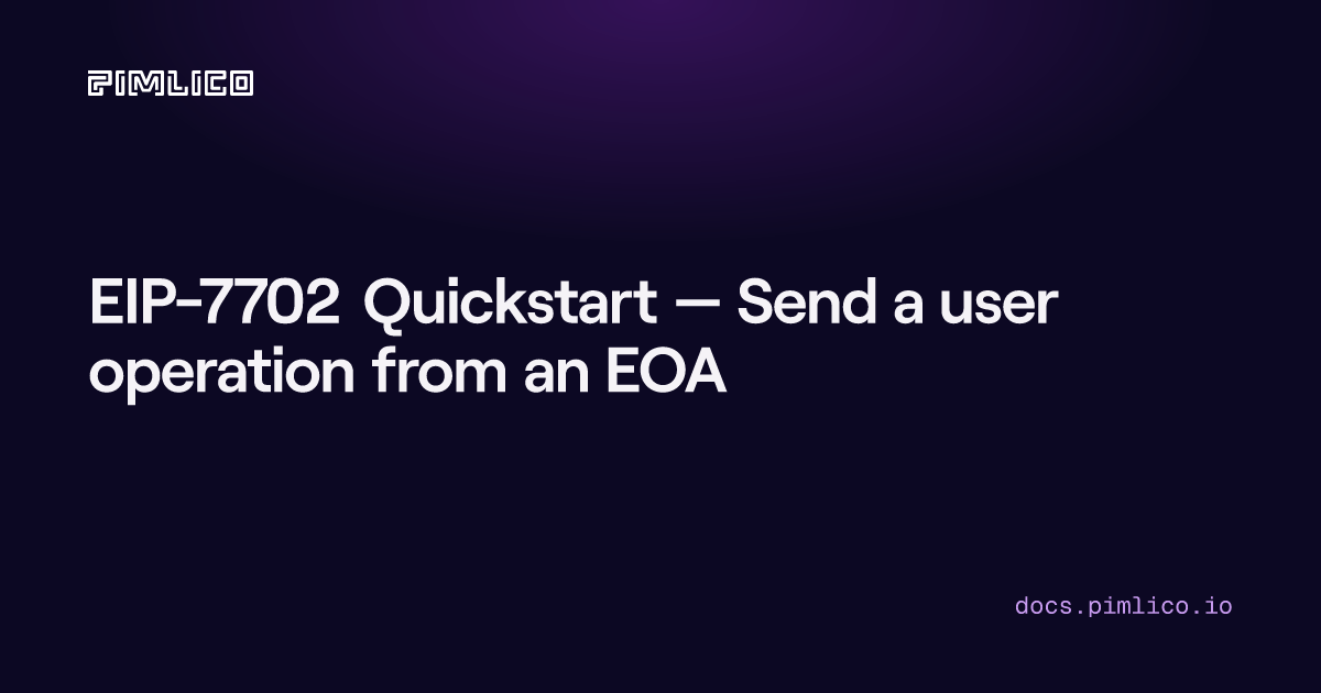 EIP-7702 Quickstart — Send a user operation from an EOA | Pimlico Docs