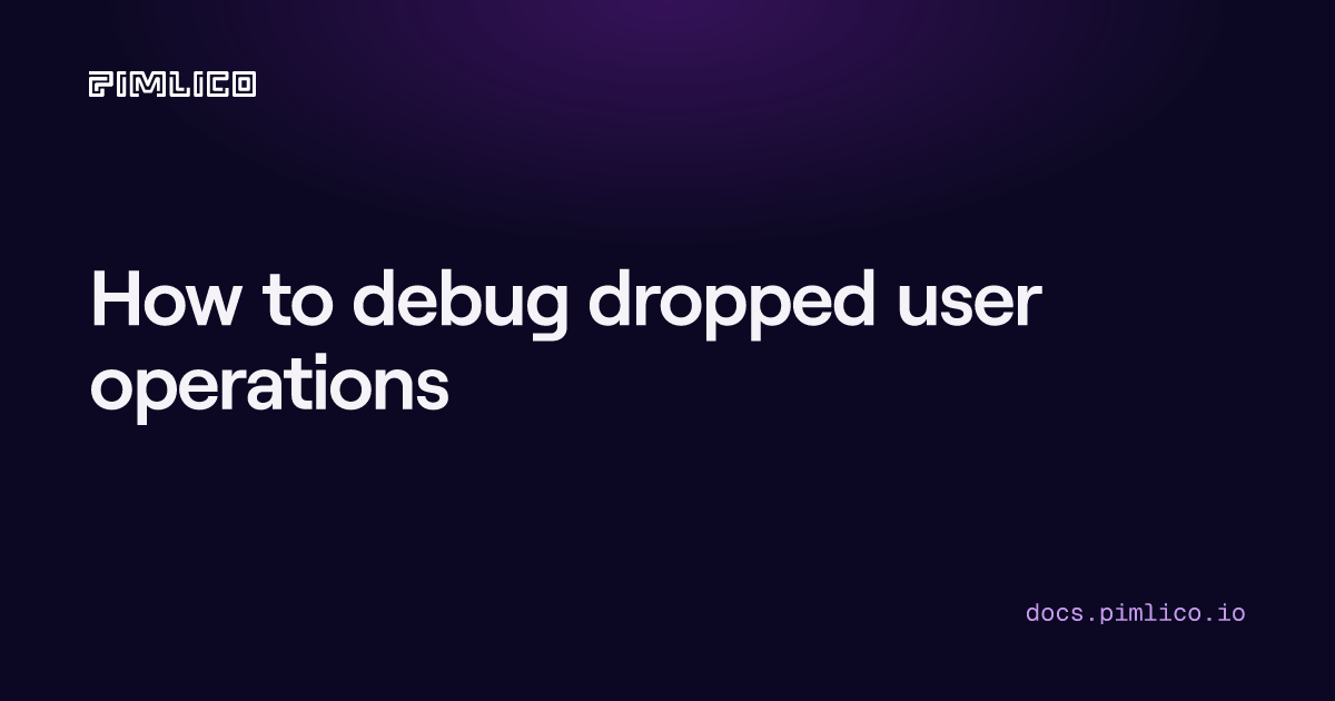 How to debug dropped user operations | Pimlico Docs