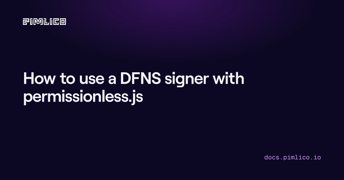 How to use a DFNS signer with permissionless.js | Pimlico Docs