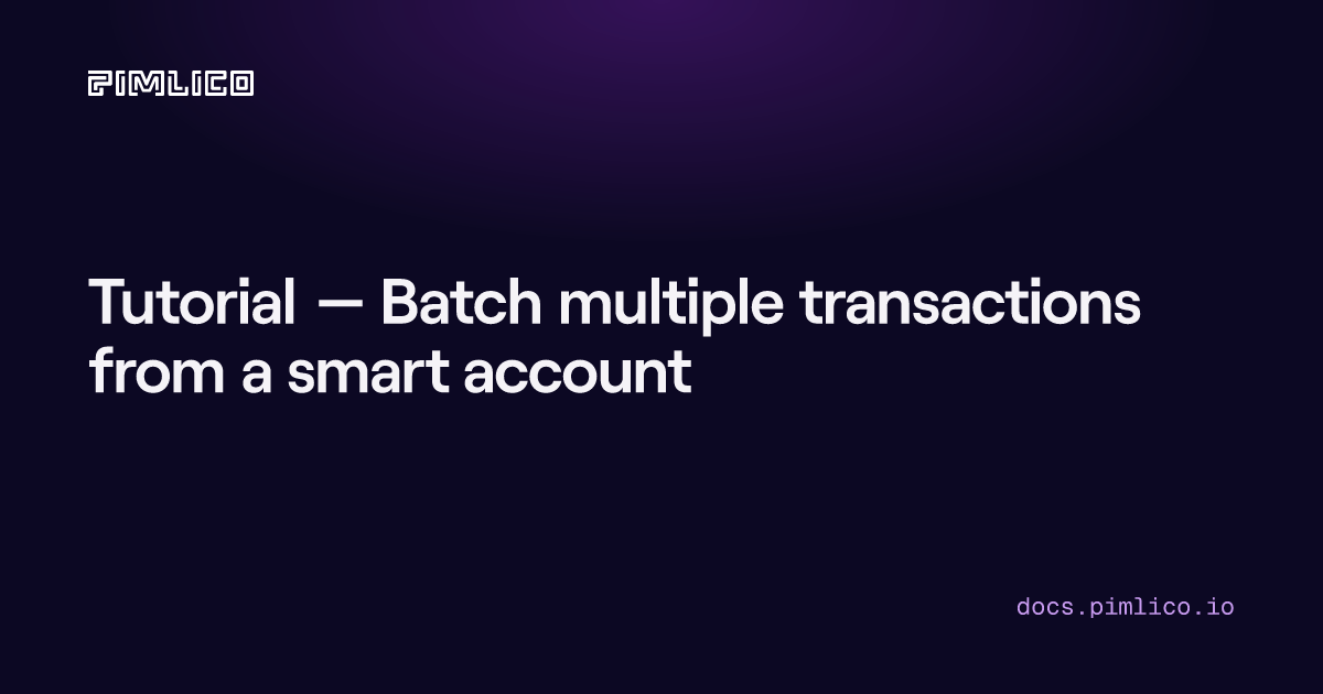 Tutorial — Batch multiple transactions from a smart account | Pimlico Docs